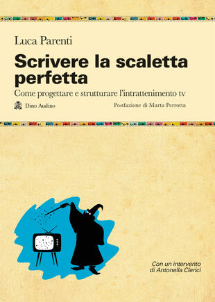 copertina Scrivere la scaletta perfetta. Come progettare e strutturare l'intrattenimento tv