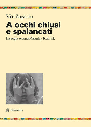 copertina A occhi chiusi e spalancati. La regia secondo Stanley Kubrick