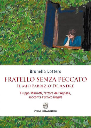 copertina Fratello senza peccato. Il mio Fabrizio De André. Filippo Mariotti, fattore dell'Agnata, racconta l'amico fragile