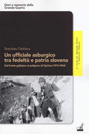 copertina Un ufficiale asburgico tra fedeltà e patria slovena. Dal fronte galiziano al poligono di Opicina (1915-1944)