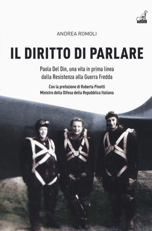 copertina Il diritto di parlare. Paola Del Din, una vita in prima linea dalla Resistenza alla guerra fredda