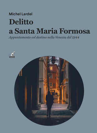 copertina Delitto a Santa Maria Formos. Appuntamento col destino nella Venezia del 1944
