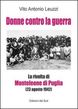 copertina Donne contro la guerra. La rivolta di Monteleone di Puglia (23 agosto 1942)