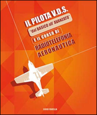 copertina Il pilota V.D.S. «dal basico all'avanzato» e il corso di radiotelefonia aeronautica