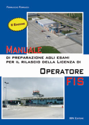 copertina Manuale di preparazione agli esami per il rilascio della licenza di operatore FIS. Con Contenuto digitale per accesso on line