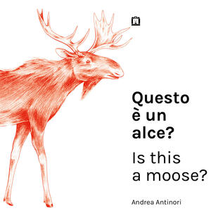 copertina Questo è un alce?Is this a moose?