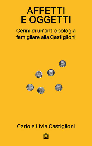 copertina Affetti e oggetti. Cenni di un'antropologia famigliare alla Castiglioni