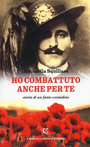 copertina Ho combattuto anche per te. Storia di un fante-contadino