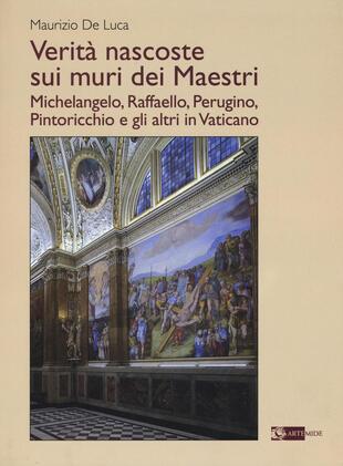 copertina Verità nascoste sui muri dei maestri. Michelangelo, Raffaello, Perugino, Pintoricchio e gli altri in Vaticano