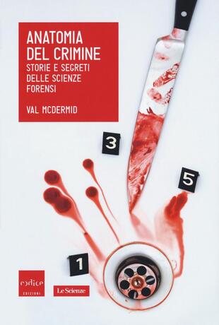 copertina Anatomia del crimine. Storie e segreti delle scienze forensi