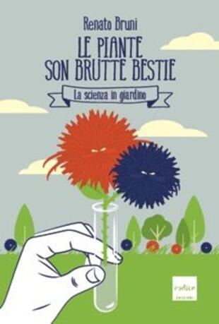 copertina Le piante son brutte bestie. La scienza in giardino