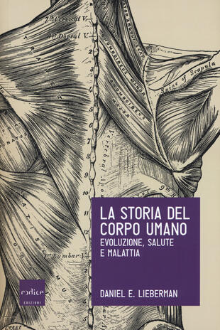copertina La storia del corpo umano. Evoluzione, salute e malattia