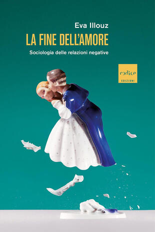 copertina La fine dell'amore. Sociologia delle relazioni negative