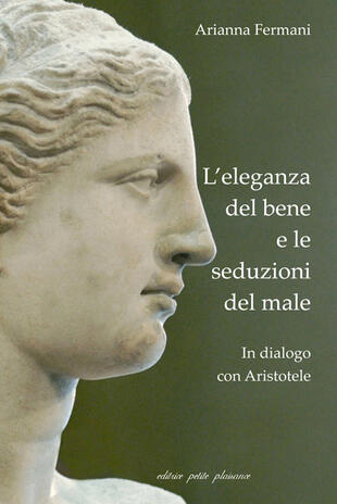 copertina L'eleganza del bene e le seduzioni del male. In dialogo con Aristotele