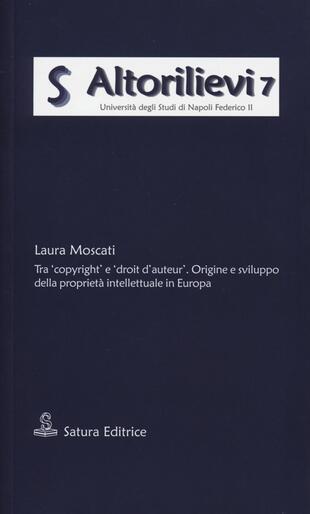 copertina Tra «copyright» e «droit d'auteur». Origine e sviluppo della proprietà intellettuale in Europa