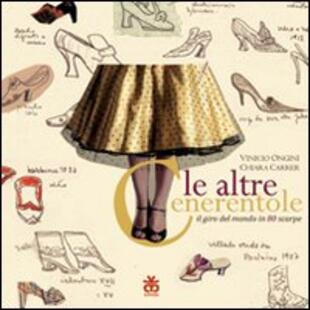 copertina Le altre cenerentole. Il giro del mondo in 80 scarpe