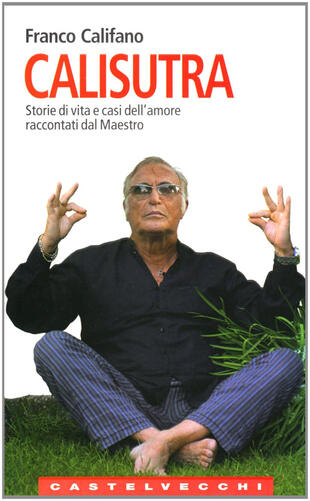 copertina Calisutra. Storie di vita e casi dell'amore raccontati dal maestro