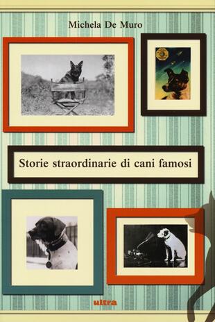 copertina Storie straordinarie di cani famosi