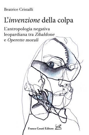 copertina L' «invenzione» della colpa. L'antropologia negativa leopardiana tra «Zibaldone» e «Operette morali»