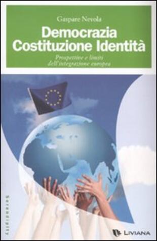 copertina Democrazia, costituzione, identità. Prospettive e limiti dell'integrazione europea