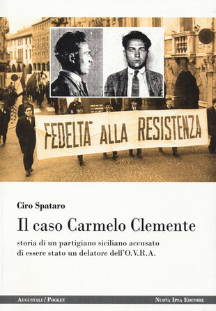 copertina Il caso Carmelo Clemente. Storia di un partigiano siciliano accusato di essere stato un delatore dell'O.V.R.A.