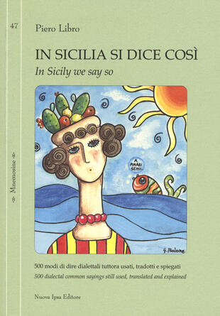 copertina In Sicilia si dice così. 500 modi di dire dialettali tuttora usati, tradotti e spiegati-In Sicily we say so. 500 dialectal common sayings still used, translated and explained. Ediz. bilingue