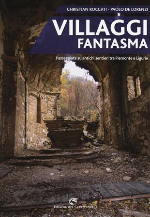 copertina Villaggi fantasma. Passeggiate su antichi sentieri tra Piemonte e Liguria