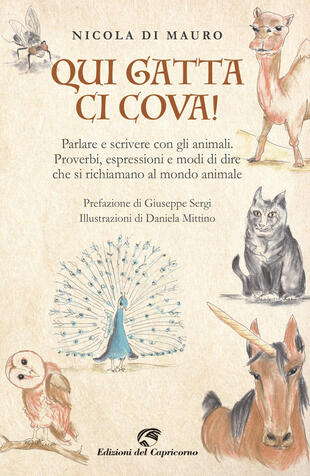 copertina Qui gatta ci cova! Parlare e scrivere con gli animali. Proverbi, espressioni e modi di dire che si richiamano al mondo animale