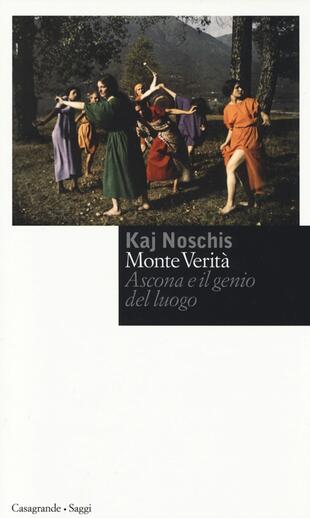 copertina Monte verit&agrave;. Ascona e il genio del luogo