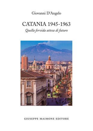 copertina Catania 1945-1963. Quella fervida attesa di futuro