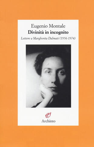 copertina Divinità in incognito. Lettere a Margherita Dalmati (1956-1974)