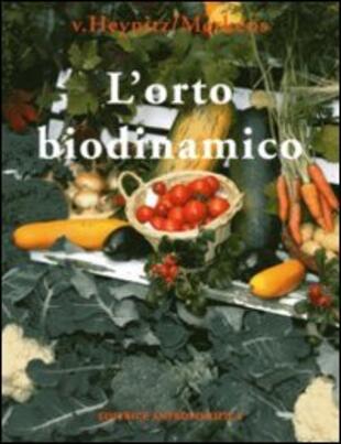 copertina L' orto biodinamico. Verdura, frutta, fiori, prati con il metodo biodinamico