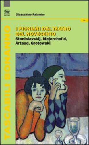 copertina Pionieri del teatro del Novecento. Stanislavskij, Mejerchol'd, Artaud, Grotowski