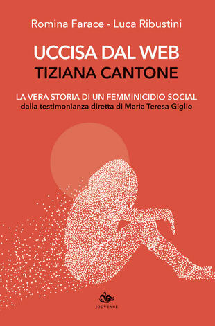 copertina Uccisa dal web: Tiziana Cantone. La vera storia di un femminicidio social. Dalla testimonianza diretta di Maria Teresa Giglio