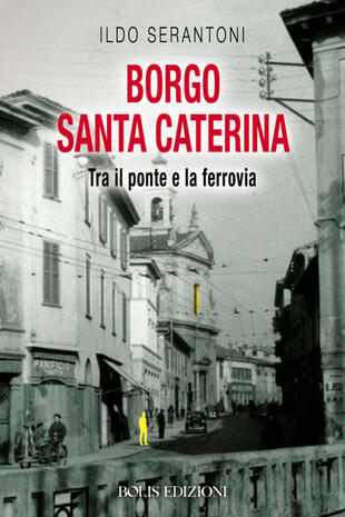 copertina Borgo Santa Caterina. Tra il ponte e la ferrovia