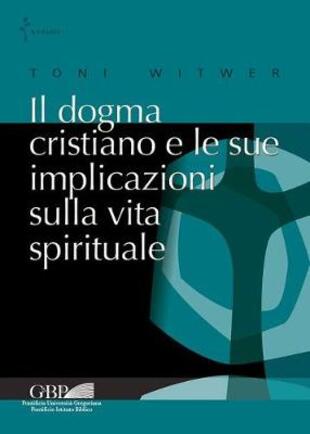 copertina Il dogma cristiano e le sue implicazioni sulla vita spirituale