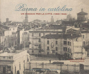 copertina Parma in cartolina. Un viaggio per la città (1900-1944)