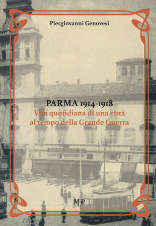 copertina Parma 1914-1918. Vita quotidiana di una città al tempo della Grande Guerra