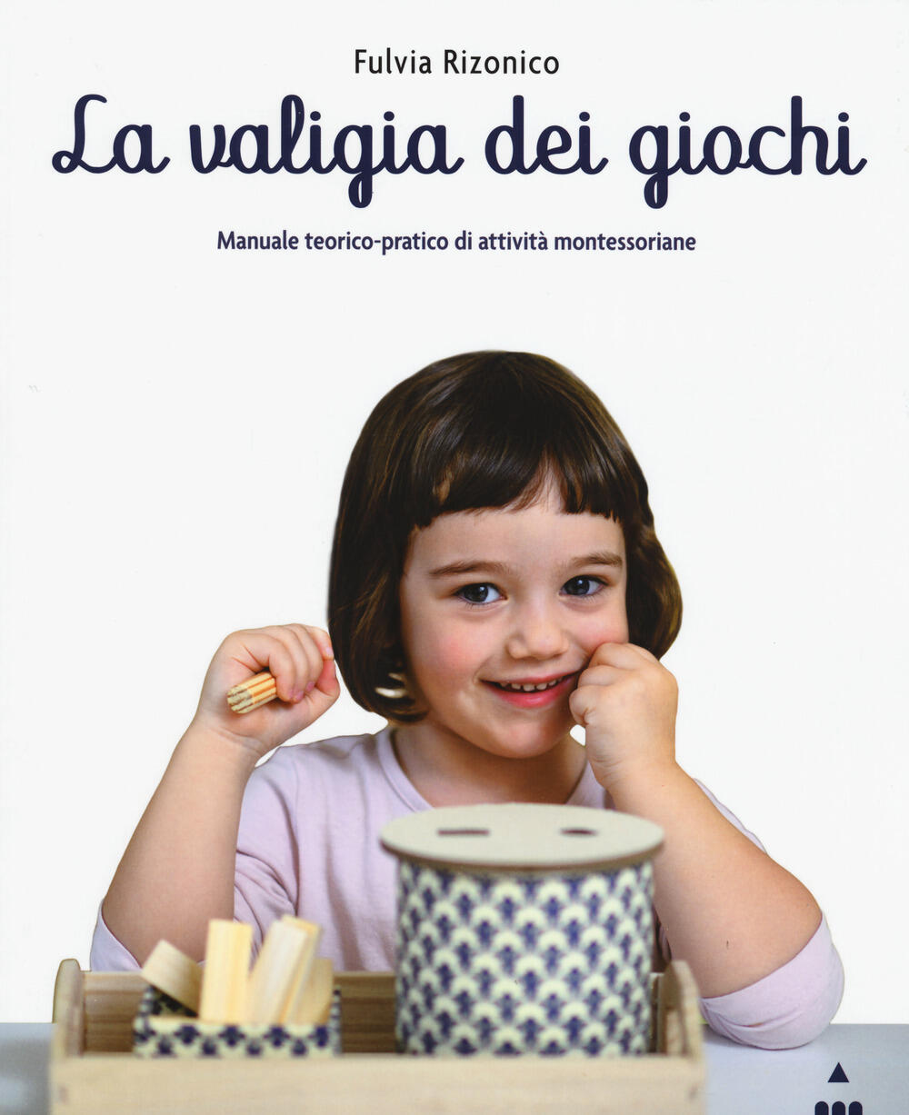 La valigia dei giochi. Manuale teorico-pratico di attività montessoriane  di Rizonico Fulvia - Il Libraio