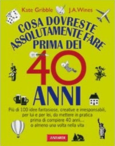 COSA DOVRESTE ASSOLUTAMENTE FARE PRIMA DEI 40 ANNI