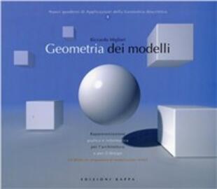 copertina Geometria dei modelli. Rappresentazione grafica e informatica per l'architettura e per il design. Con CD-ROM