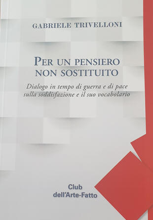 copertina Per un pensiero non sostituito. Dialogo in tempo di guerra e di pace sulla soddisfazione e il suo vocabolario
