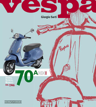 copertina Vespa. 70 anni. Storia, tecnica, modelli dal 1946