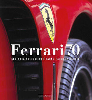 copertina Ferrari 70. Settanta vetture che hanno fatto la storia