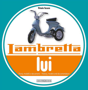 copertina Lambretta  «Lui». Storia, modelli e documenti. Ediz. italiana e inglese