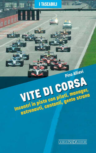 copertina Vite di corsa. Incontri in pista con piloti, manager, astronauti, cantanti, gente strana