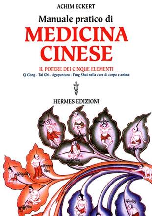 copertina Manuale pratico di medicina cinese. Il potere dei cinque elementi. Qi gong, Tai Chi, agopuntura, feng shui nella cura del corpo e dell'anima