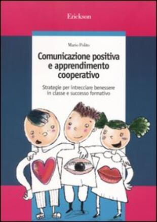 copertina Comunicazione positiva e apprendimento cooperativo. Strategie per intrecciare benessere in classe e successo formativo