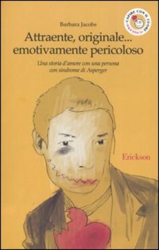 copertina Attraente, originale... emotivamente pericoloso. Una storia d'amore con una persona con sindrome di Asperger