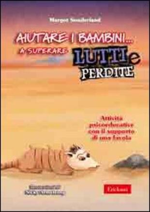 copertina Aiutare i bambini... a superare lutti e perdite. Attività psicoeducative con il supporto di una favola
